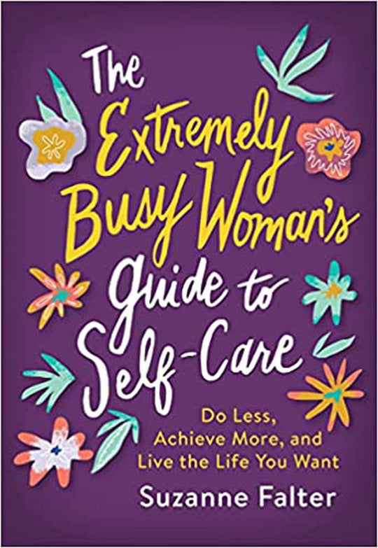 The Extremely Busy Woman's Guide To Self-Care