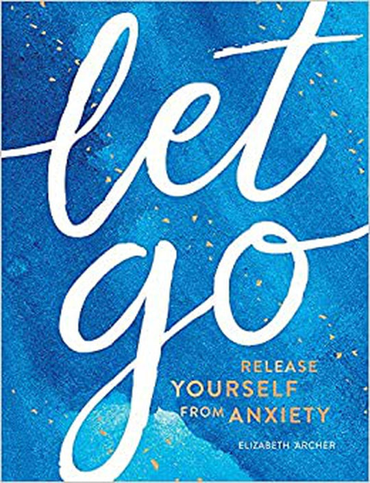 Let Go: Release Yourself From Anxiety