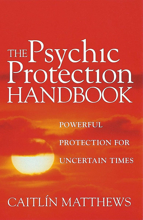 The Psychic Protection Handbook