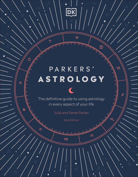 Parker's Astrology: The Definitive Guide to Using Astrology in Every Aspect of Your Life