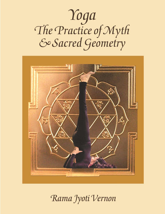 Yoga: The Practice Of Myth And Sacred Geometry