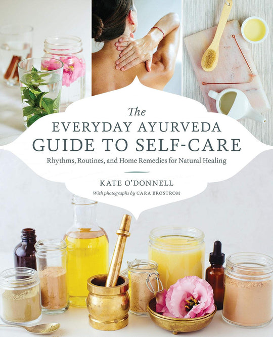 The Everyday Ayurveda Guide To Self-Care