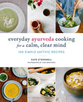 Everyday Ayurveda Cooking for a Calm, Clear, Mind