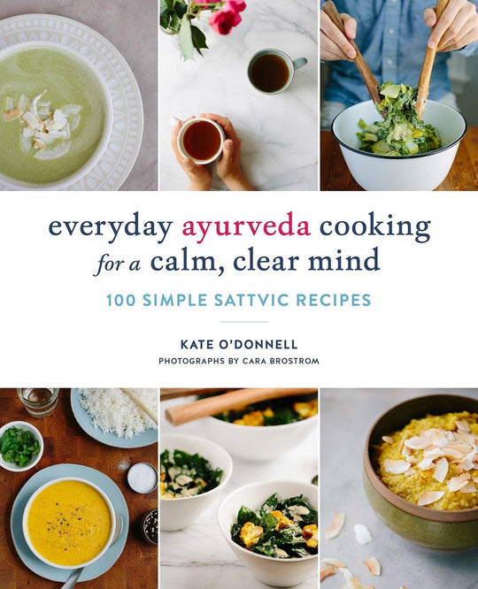 Everyday Ayurveda Cooking for a Calm, Clear, Mind