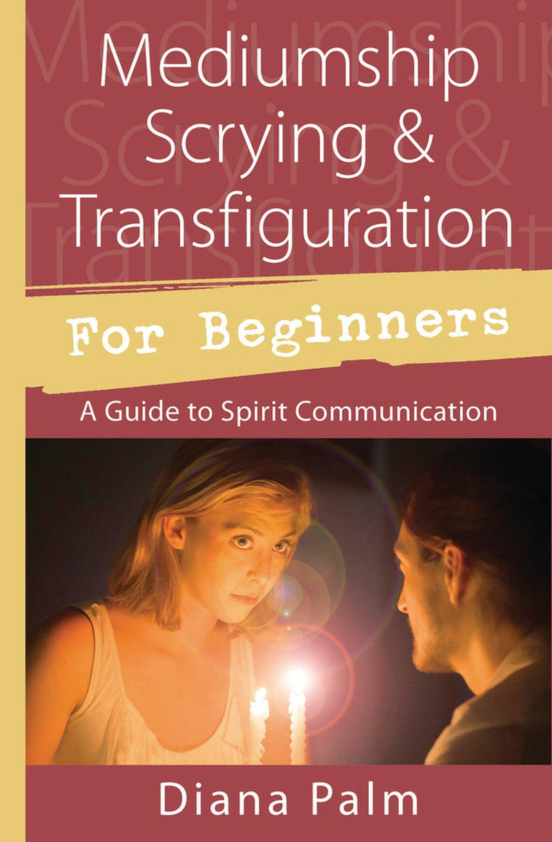 Mediumship Scrying & Transfiguration For Beginners A Guide To Spirit Communication  