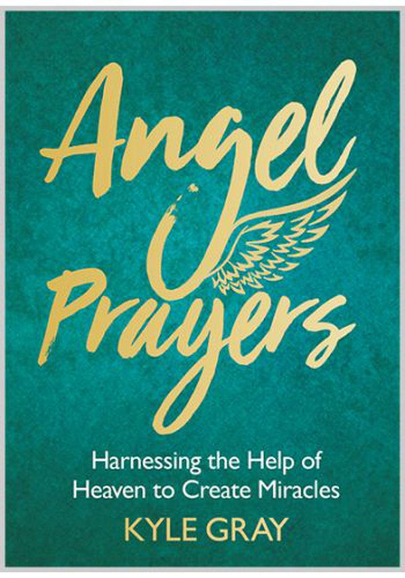 Angel Prayers Harnessing the Help of Heaven to Create Miracles