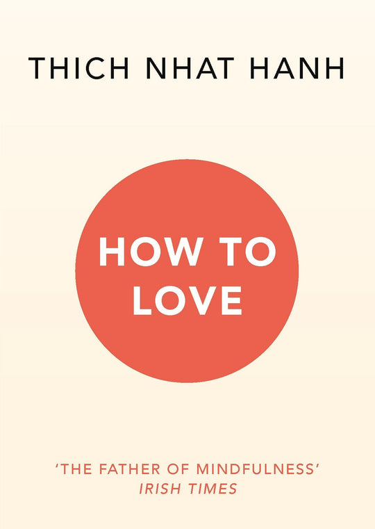 How To Love - Thich Nhat Hanh