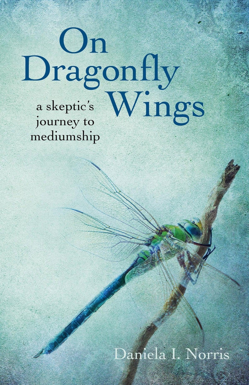 On Dragonfly Wings: A Skeptic's Journey To Mediumship