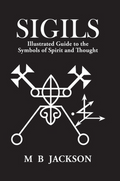 Sigils: Illustrated Guide To The Symbols Of Spirit And Thought